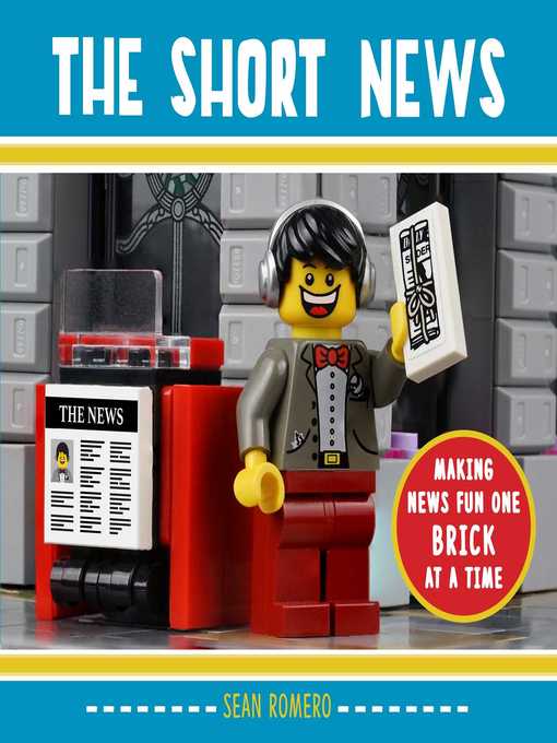 Title details for The Short News: Making News Fun One Brick at a Time by Sean Romero - Available